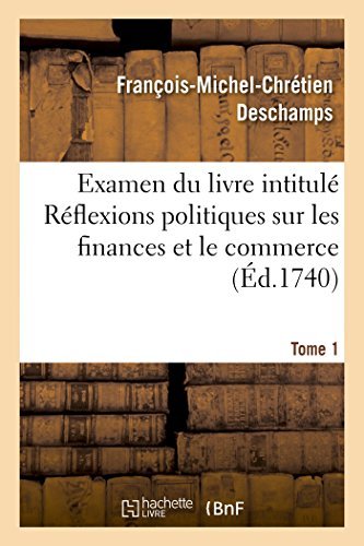 Cover for Deschamps-f-m-c · Examen Du Livre Intitulé Réflexions Politiques Sur Les Finances et Le Commerce. Tome 1 (Paperback Bog) [French edition] (2014)