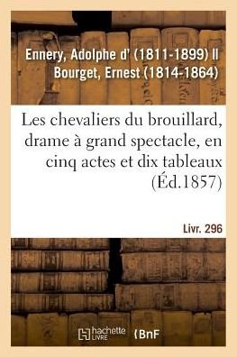 Cover for Adolphe D' Ennery · Les Chevaliers Du Brouillard, Drame A Grand Spectacle, En Cinq Actes Et Dix Tableaux (Pocketbok) (2018)