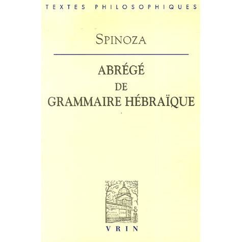 Abrege De Grammaire Hebraique (Bibliotheque Des Textes Philosophiques) (French Edition) - Benedictus De Spinoza - Books - Vrin - 9782711606887 - June 29, 2019