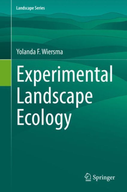 Cover for Yolanda F. Wiersma · Experimental Landscape Ecology - Landscape Series (Hardcover Book) [1st ed. 2022 edition] (2022)