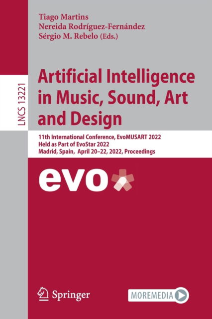 Cover for Artificial Intelligence in Music, Sound, Art and Design: 11th International Conference, EvoMUSART 2022, Held as Part of EvoStar 2022, Madrid, Spain,  April 20–22, 2022, Proceedings - Lecture Notes in Computer Science (Paperback Book) [1st ed. 2022 edition] (2022)