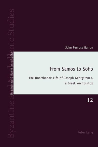 Cover for John Penrose Barron · From Samos to Soho: The Unorthodox Life of Joseph Georgirenes, a Greek Archbishop - Byzantine and Neohellenic Studies (Paperback Book) [New edition] (2016)