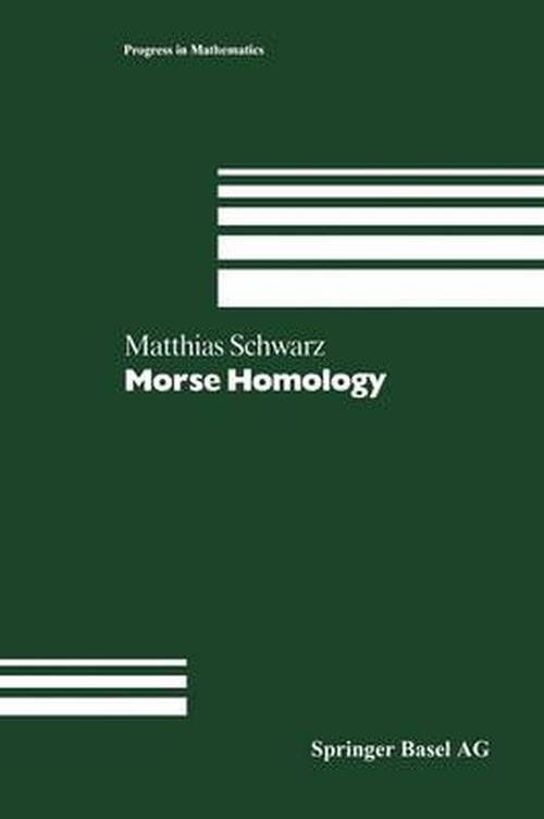 Morse Homology - Progress in Mathematics - Schwarz - Livros - Springer Basel - 9783034896887 - 8 de outubro de 2012