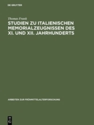 Cover for Thomas Frank · Studien Zu Italienischen Memorialzeugnissen Des Xi. Und Xii. Jahrhunderts (Arbei (Buch) (1991)