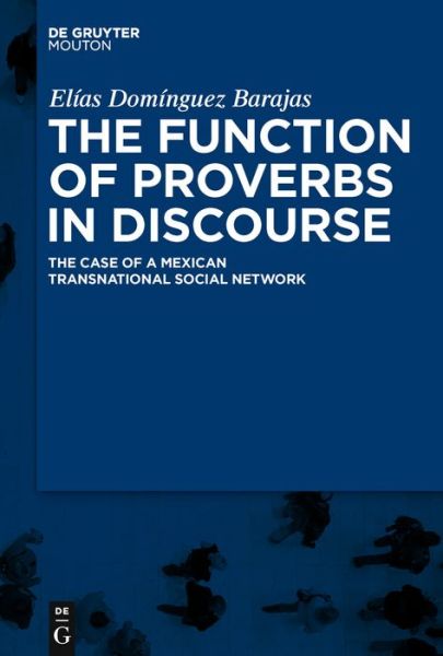 Cover for Elias Dominguez Barajas · The Function of Proverbs in Discourse: the Case of a Mexican Transnational Social Network (Contributions to the Sociology of Language) (Hardcover Book) (2010)