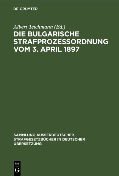 Cover for Albert Teichmann · Die Bulgarische Strafprozessordnung vom 3. April 1897 (Book) (1902)