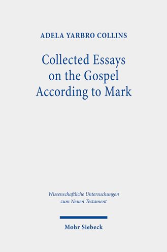 Cover for Adela Yarbro Collins · Collected Essays on the Gospel According to Mark - Wissenschaftliche Untersuchungen zum Neuen Testament (Hardcover Book) (2023)