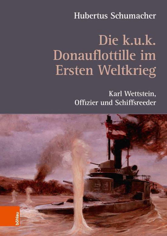 Die k. u. k. Donauflottille - Schumacher - Bøker -  - 9783205207887 - 12. november 2018