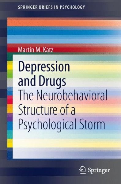 Martin M. Katz · Depression and Drugs: The Neurobehavioral Structure of a Psychological Storm - SpringerBriefs in Psychology (Paperback Book) [2013 edition] (2013)