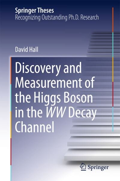 Cover for David Hall · Discovery and Measurement of the Higgs Boson in the WW Decay Channel - Springer Theses (Gebundenes Buch) [2015 edition] (2015)