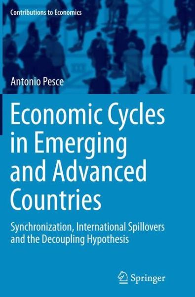 Cover for Antonio Pesce · Economic Cycles in Emerging and Advanced Countries: Synchronization, International Spillovers and the Decoupling Hypothesis - Contributions to Economics (Paperback Book) [Softcover reprint of the original 1st ed. 2015 edition] (2016)