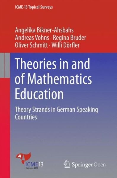 Cover for Angelika Bikner-Ahsbahs · Theories in and of Mathematics Education: Theory Strands in German Speaking Countries - ICME-13 Topical Surveys (Taschenbuch) [1st ed. 2016 edition] (2016)