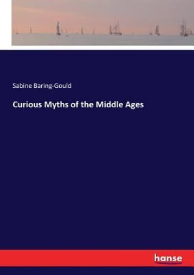 Curious Myths of the Middle Ages - Sabine Baring-Gould - Books - Hansebooks - 9783337191887 - July 15, 2017