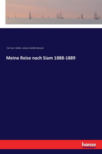 Cover for Carl Von Gsiller · Meine Reise nach Siam 1888-1889 (Paperback Book) (2017)