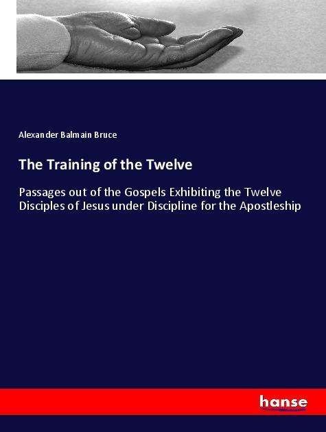 The Training of the Twelve - Bruce - Książki -  - 9783337571887 - 