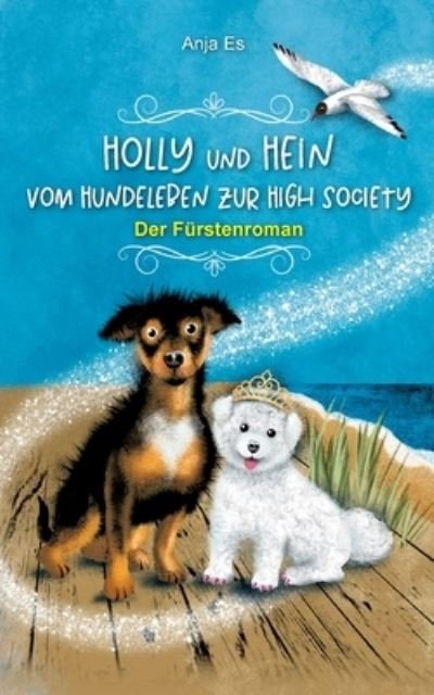 Cover for Anja Es · Holly und Hein  Vom Hundeleben zur High Society (Book) (2023)