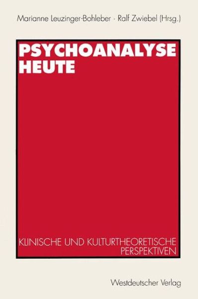 Psychoanalyse Heute: Klinische Und Kulturtheoretische Perspektiven - Klinische Und Kulturtheoretische Perspektiven - Marianne Leuzinger-bohleber - Books - Springer Fachmedien Wiesbaden - 9783531128887 - September 1, 1996