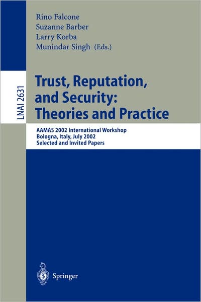 Trust, Reputation, and Security: Theories and Practice: AAMAS 2002 International Workshop, Bologna, Italy, July 15, 2002. Selected and Invited Papers - Lecture Notes in Artificial Intelligence - Rino Falcone - Books - Springer-Verlag Berlin and Heidelberg Gm - 9783540009887 - April 10, 2003