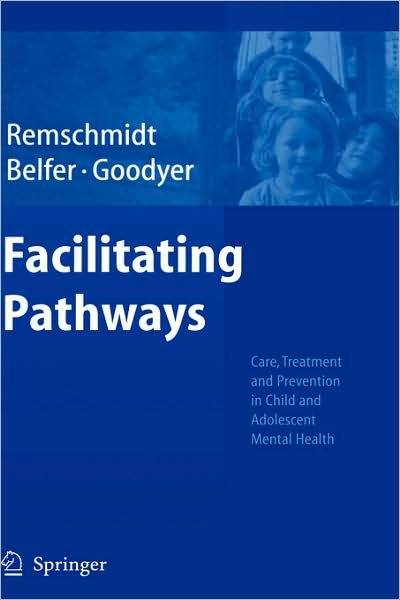 Cover for Helmut Remschmidt · Facilitating Pathways: Care, Treatment and Prevention in Child and Adolescent Mental Health (Gebundenes Buch) [2004 edition] (2004)
