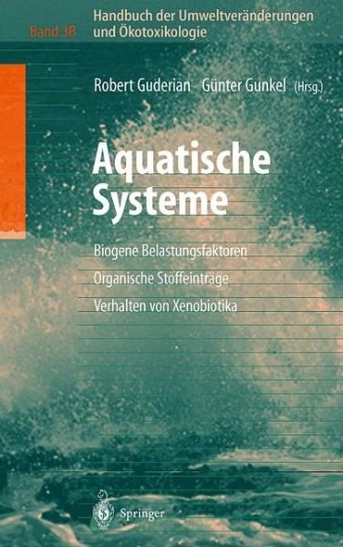 Cover for Guderian  Robert · Handbuch Der Umweltveranderungen Und OEkotoxikologie: Band 3b: Aquatische Systeme: Biogene Belastungsfaktoren -- Organische Stoffeintrage -- Verhalten Von Xenobiotika (Hardcover bog) [2000 edition] (2000)