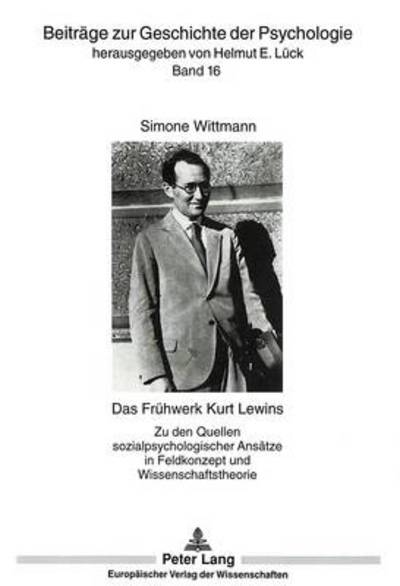 Cover for Simone Wittmann · Das Fruehwerk Kurt Lewins: Zu Den Quellen Sozialpsychologischer Ansaetze in Feldkonzept Und Wissenschaftstheorie - Beitraege Zur Geschichte der Psychologie (Paperback Book) (1998)