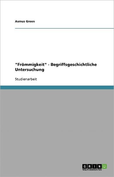 "Frömmigkeit" - Begriffsgeschicht - Green - Boeken - GRIN Verlag - 9783638755887 - 24 augustus 2007