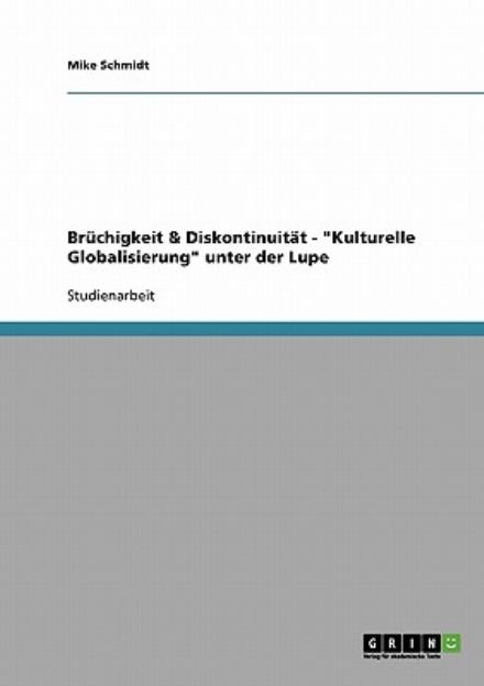 Cover for Mike Schmidt · Bruchigkeit &amp; Diskontinuitat - Kulturelle Globalisierung unter der Lupe (Paperback Book) [German edition] (2008)