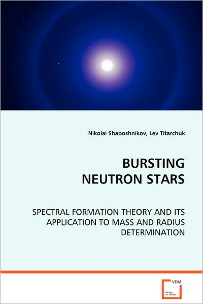 Bursting Neutron Stars: Spectral Formation Theory and Its Application to Massand Radius Determination - Nikolai Shaposhnikov - Books - VDM Verlag - 9783639068887 - September 3, 2008