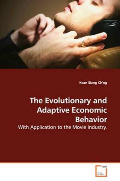 The Evolutionary and Adaptive Economic Behavior: with Application to the Movie Industry. - Kean Siang Ch'ng - Kirjat - VDM Verlag - 9783639170887 - keskiviikko 24. kesäkuuta 2009