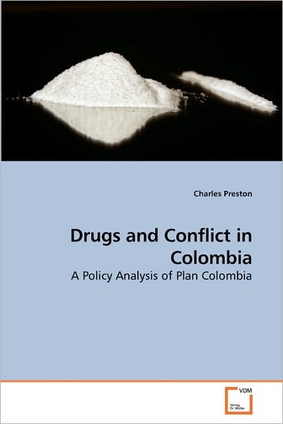 Cover for Charles Preston · Drugs and Conflict in Colombia: a Policy Analysis of Plan Colombia (Paperback Book) (2009)