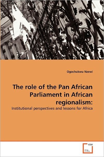 Cover for Ogochukwu Nzewi · The Role of the Pan African Parliament in African Regionalism:: Institutional Perspectives and Lessons for Africa (Pocketbok) (2011)
