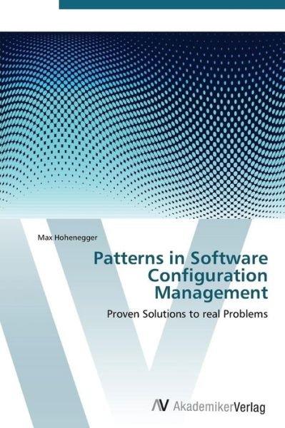Patterns in Software Configuration Management - Max Hohenegger - Books - AV Akademikerverlag - 9783639381887 - November 10, 2011