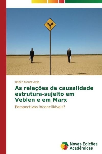 Cover for Iturriet Avila Róber · As Relações De Causalidade Estrutura-sujeito Em Veblen E Em Marx (Paperback Book) [Portuguese edition] (2014)
