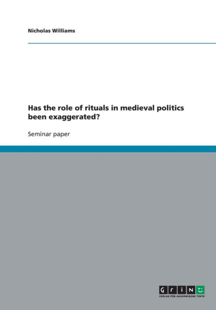 Cover for Nicholas Williams · Has the role of rituals in medieval politics been exaggerated? (Paperback Book) (2009)