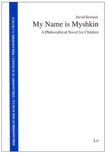 Cover for David Kennedy · My Name is Myshkin: a Philosophical Novel for Children (Philosophy in Schools / Philosophie in Der Schule / Philosophie a L'ecole) (Paperback Book) (2012)