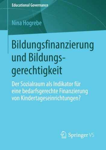 Cover for Nina Hogrebe · Bildungsfinanzierung Und Bildungsgerechtigkeit: Der Sozialraum ALS Indikator Fur Eine Bedarfsgerechte Finanzierung Von Kindertageseinrichtungen? - Educational Governance (Paperback Book) [2014 edition] (2013)