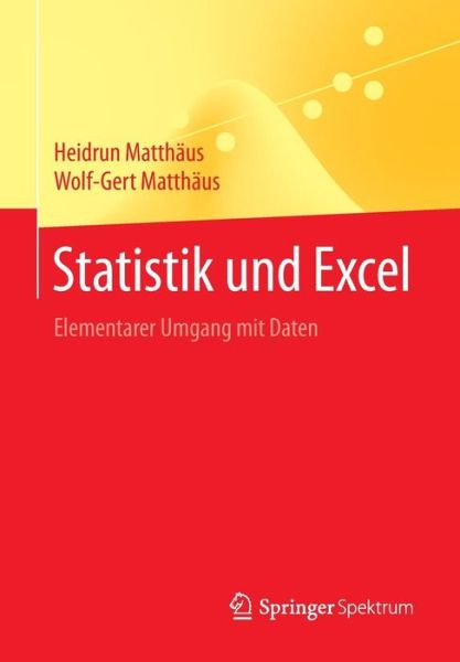 Cover for Heidrun Matthaus · Statistik Und Excel: Elementarer Umgang Mit Daten (Paperback Book) [1. Aufl. 2016 edition] (2015)