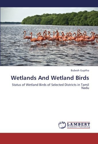 Cover for Bubesh Guptha · Wetlands and Wetland Birds: Status of Wetland Birds of Selected Districts in Tamil Nadu (Paperback Book) (2012)
