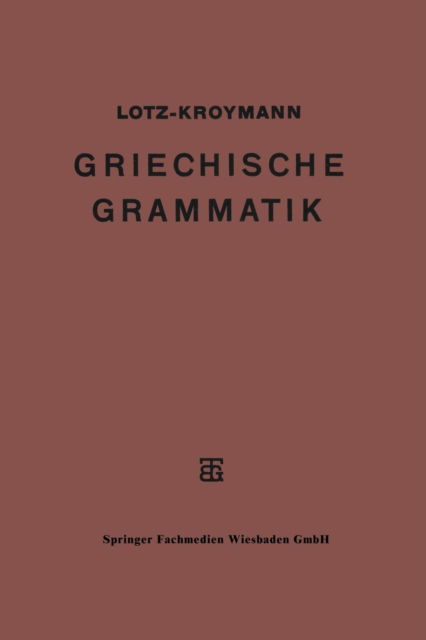 Cover for Ernst Lotz · Griechische Formenlehre. Griechische Satzlehre - Teubners Griechisches Unterrichtswerk (Paperback Book) [Softcover Reprint of the Original 1st 1927 edition] (1927)