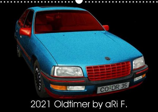 2021 Oldtimer by aRi F. (Wandkalender - F - Books -  - 9783672443887 - 