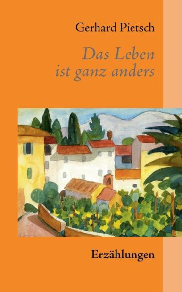 Cover for Gerhard Pietsch · Das Leben Ist Ganz Anders (Paperback Book) [German edition] (2013)