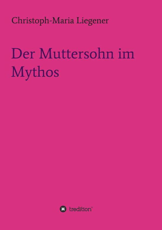 Cover for Liegener · Der Muttersohn im Mythos (Book) (2016)