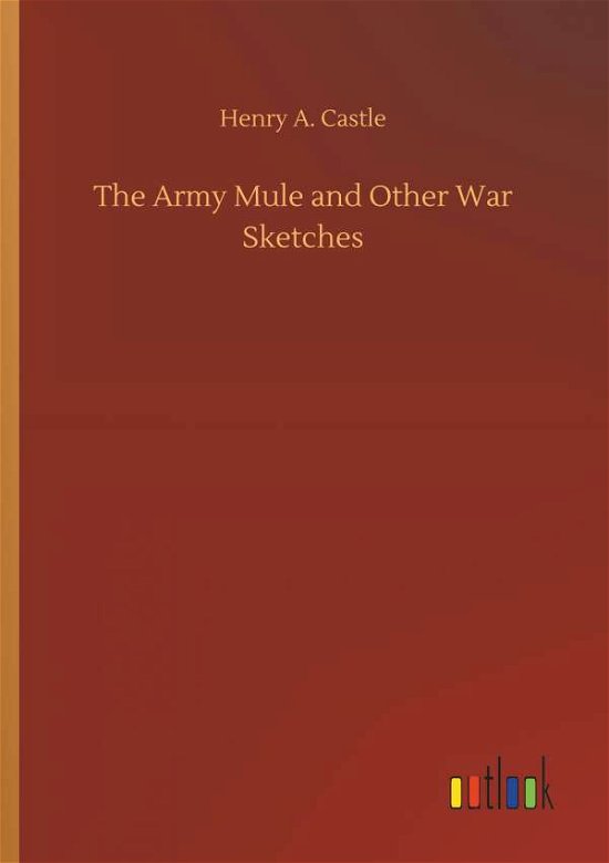 The Army Mule and Other War Sket - Castle - Boeken -  - 9783734037887 - 20 september 2018