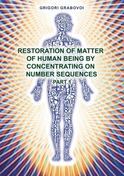 Cover for Grigori Grabovoi · Restoration of Matter of Human Being by Concentrating on Number Sequence - Part 1 (Pocketbok) (2014)