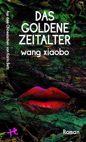 Cover for Wang Xiaobo · Das Goldene Zeitalter (Book) (2024)