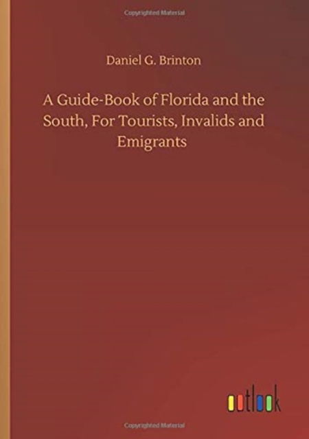 Cover for Daniel G Brinton · A Guide-Book of Florida and the South, For Tourists, Invalids and Emigrants (Paperback Bog) (2020)