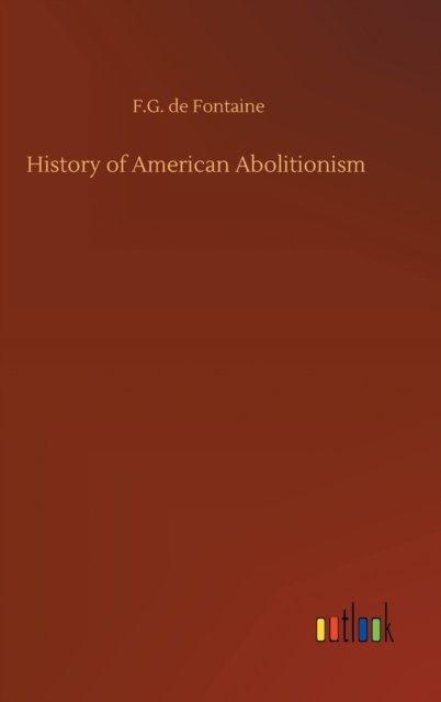 Cover for F G De Fontaine · History of American Abolitionism (Gebundenes Buch) (2020)