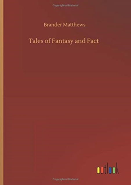 Tales of Fantasy and Fact - Brander Matthews - Livres - Outlook Verlag - 9783752435887 - 14 août 2020