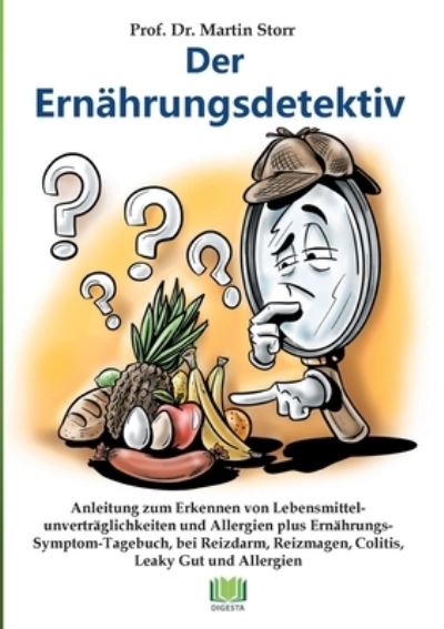 Cover for Martin Storr · Der Ernahrungsdetektiv: Anleitung zum Erkennen von Lebensmittelunvertraglichkeiten und Allergien plus Ernahrungs-Symptom-Tagebuch, bei Reizmagen, Colitis, Reizdarm, Morbus Crohn und Leaky Gut (Taschenbuch) (2021)