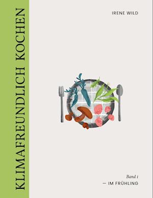 Cover for Irene Wild · Klimafreundlich Kochen (Paperback Book) (2022)